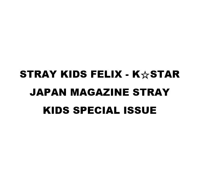 FELIX (STRAY KIDS) - KSTAR JAPAN MAGAZINE (STRAY KIDS SPECIAL ISSUE) Nolae